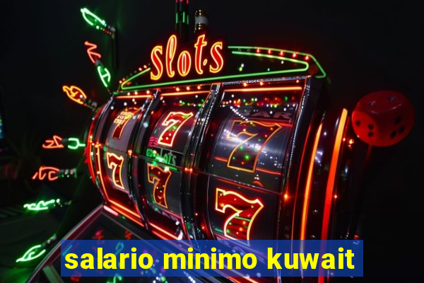 salario minimo kuwait