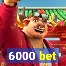 6000 bet