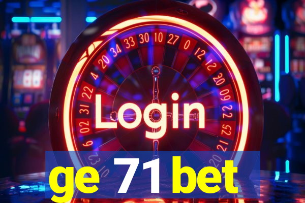 ge 71 bet