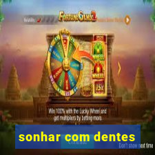 sonhar com dentes