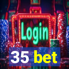 35 bet