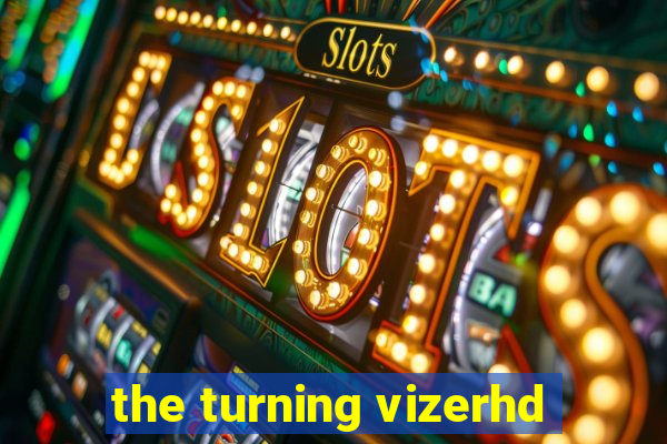 the turning vizerhd