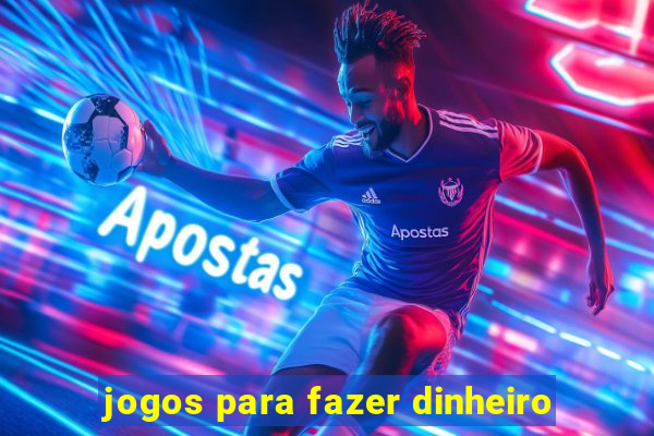 jogos para fazer dinheiro