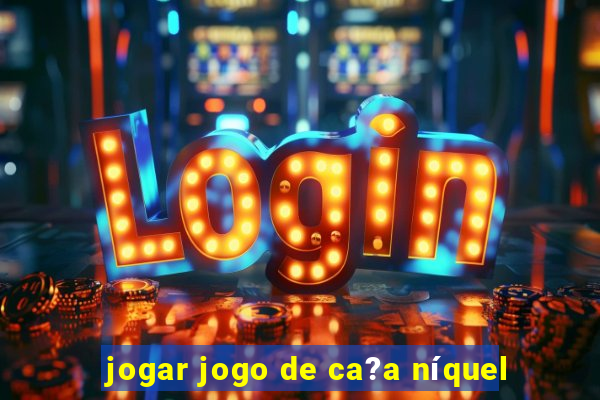 jogar jogo de ca?a níquel