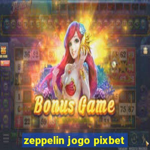 zeppelin jogo pixbet