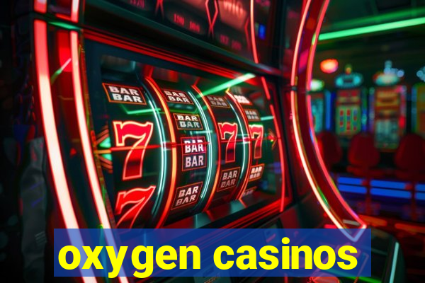 oxygen casinos