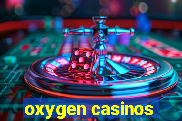 oxygen casinos