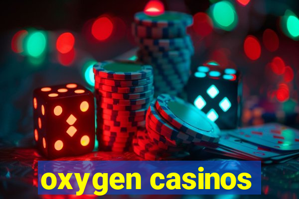 oxygen casinos