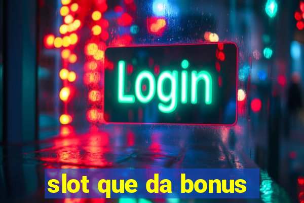 slot que da bonus