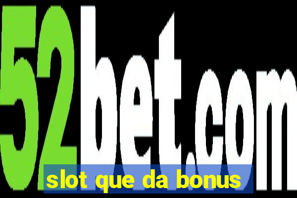 slot que da bonus