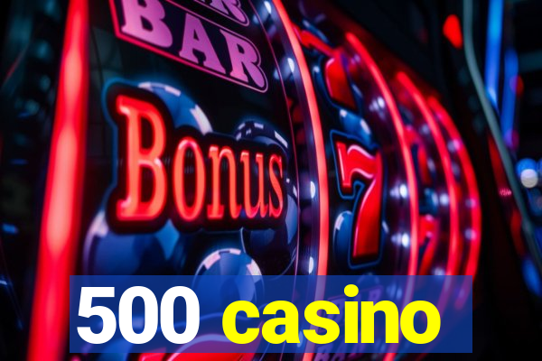 500 casino