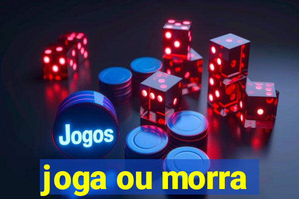 joga ou morra