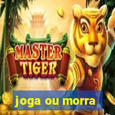 joga ou morra