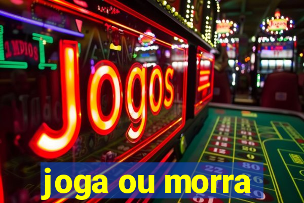 joga ou morra