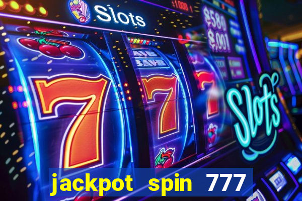 jackpot spin 777 paga mesmo