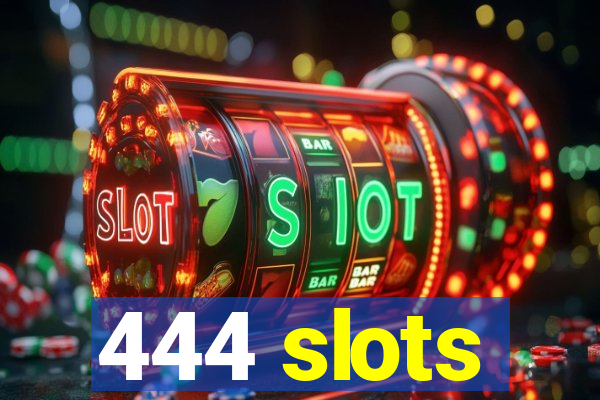 444 slots