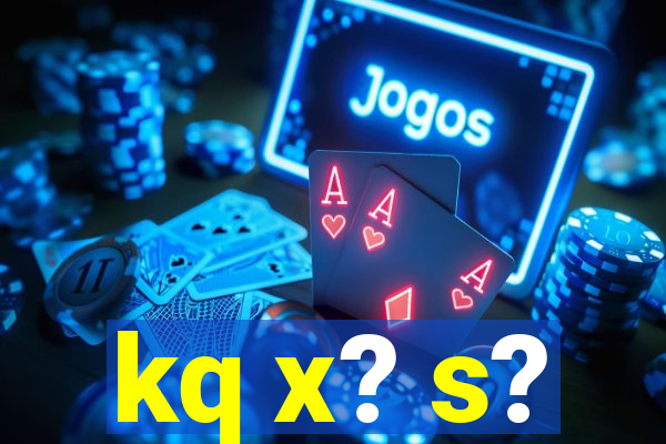 kq x? s?