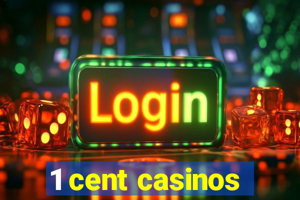 1 cent casinos