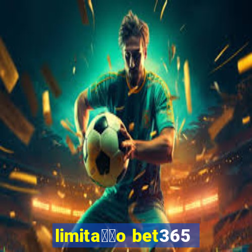 limita莽茫o bet365