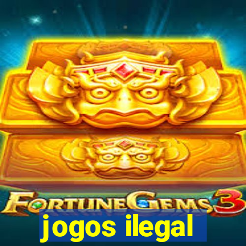 jogos ilegal