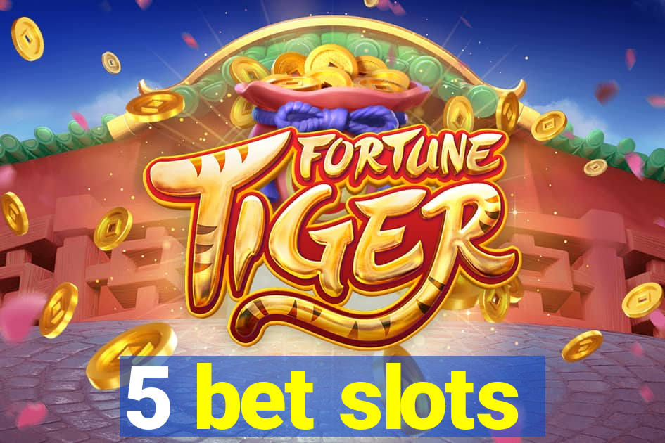 5 bet slots