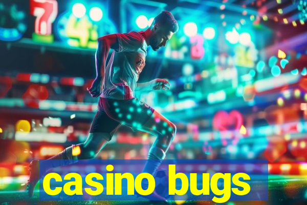 casino bugs