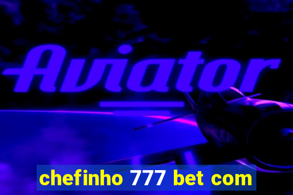 chefinho 777 bet com