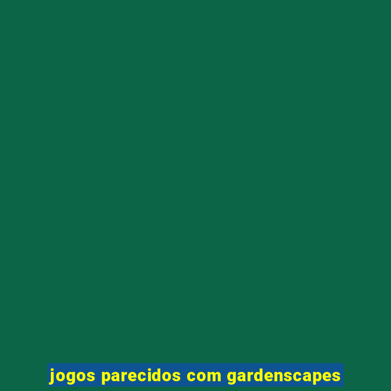 jogos parecidos com gardenscapes