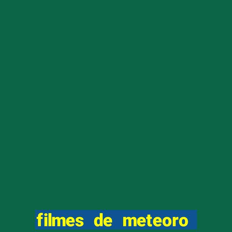 filmes de meteoro caindo na terra