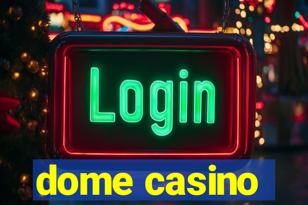 dome casino