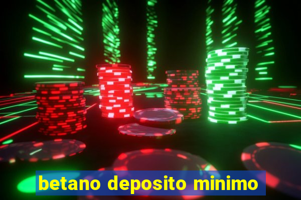 betano deposito minimo