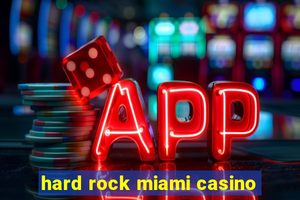 hard rock miami casino