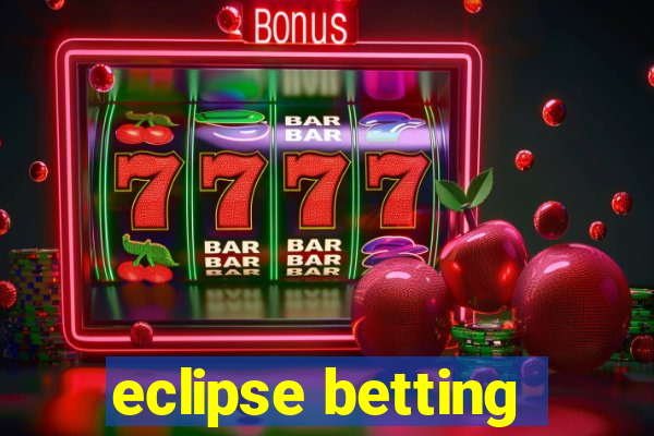 eclipse betting