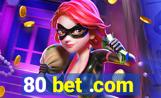 80 bet .com