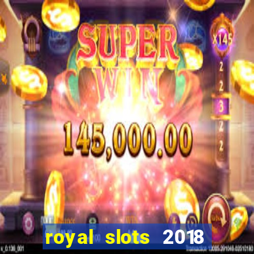 royal slots 2018 pop slot fun