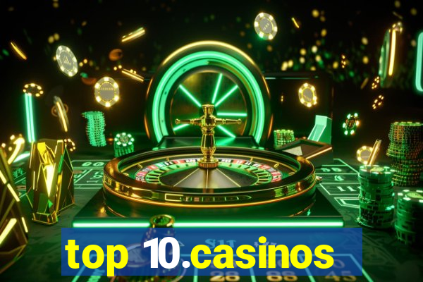 top 10.casinos