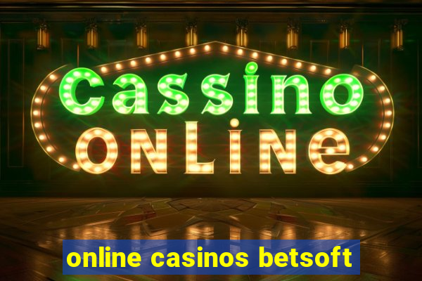 online casinos betsoft