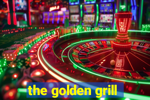 the golden grill