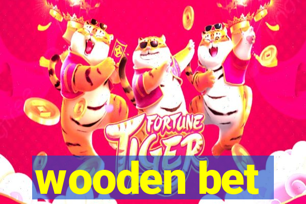 wooden bet