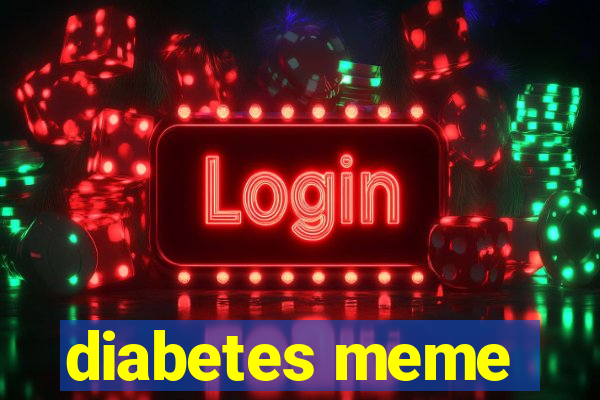 diabetes meme