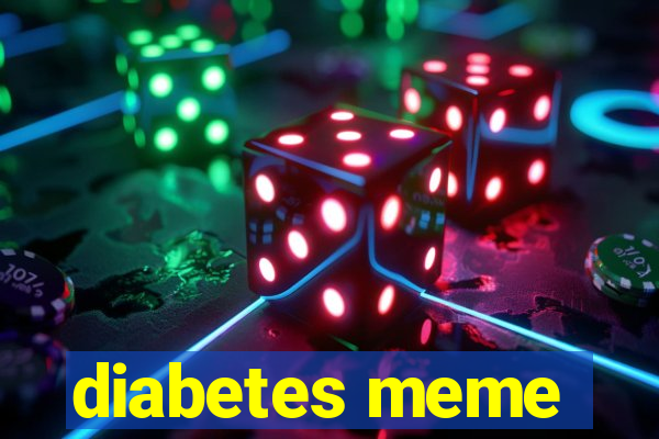 diabetes meme