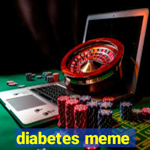 diabetes meme