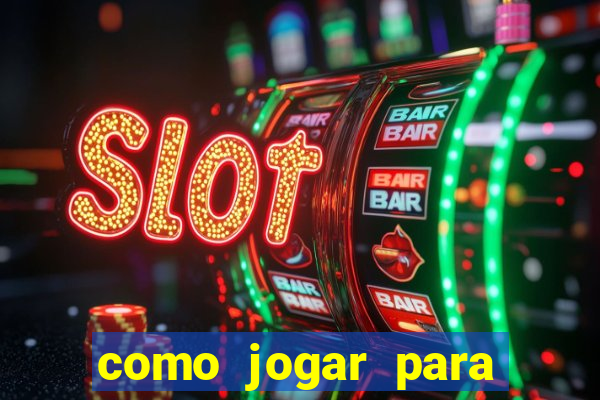 como jogar para ganhar dinheiro