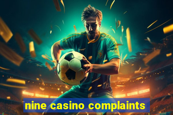 nine casino complaints