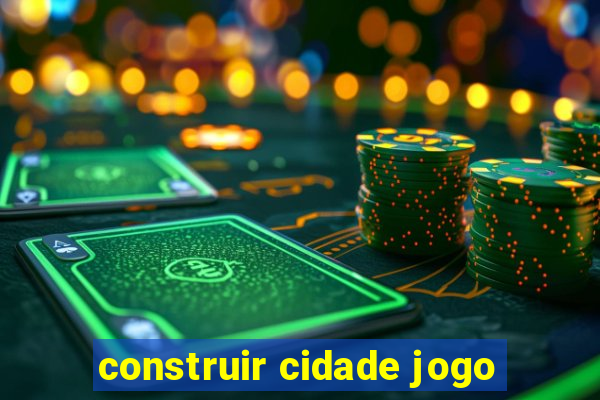 construir cidade jogo