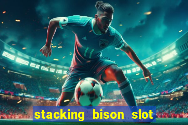 stacking bison slot free play