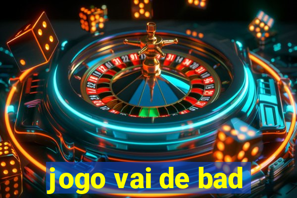 jogo vai de bad