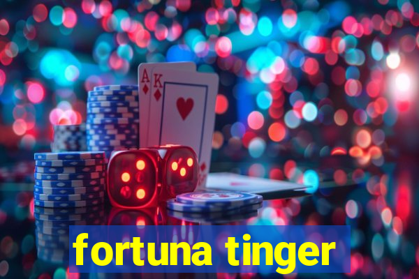 fortuna tinger