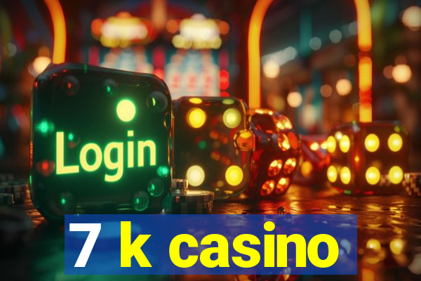 7 k casino