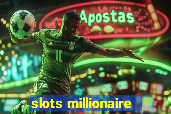 slots millionaire